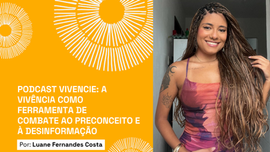 Podcast Vivencie: a vivência como ferramenta de combate ao preconceito e à desinformação