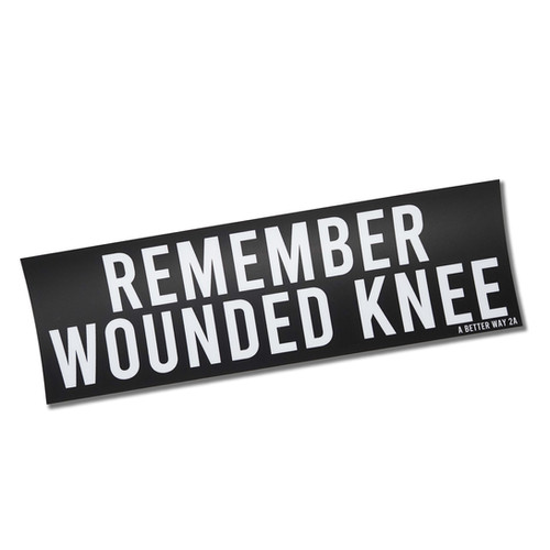 Wounded Sticker Remember Wounded Knee Bumper Sticker | A Better Way 2A