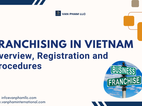 Franchising in Vietnam – overview of legal framework, registration procedures, and compliance requirements for foreign franchisors.