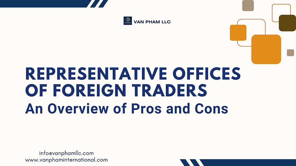 Representative Offices in Vietnam – legal overview and comparison with other business entities as a strategic market entry option for foreign traders.