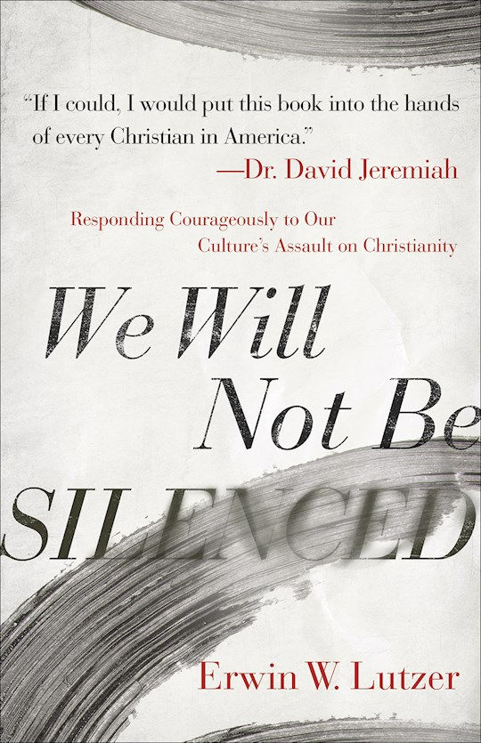 We Will Not Be Silenced by Erwin W. Lutzer