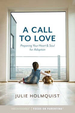 A Call To Love Preparing Your Heart & Soul for Adoption by Julie Holmquist