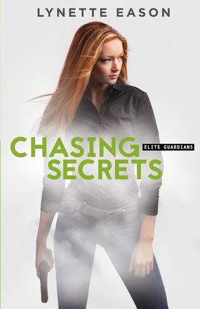Chasing Secrets Elite Guardians Series Book 4 by Lynette Eason