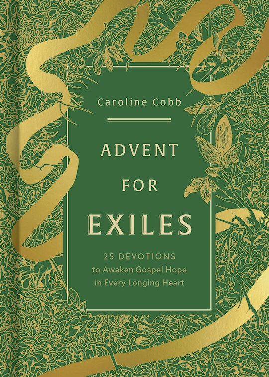 Advent For Exiles 25 Devotions to Awaken Gospel Hope in Every Longing Heart