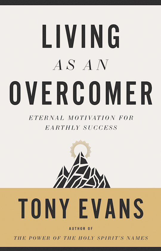 Living As An Overcomer Eternal Motivation For Earthly Success  by Tony Evans