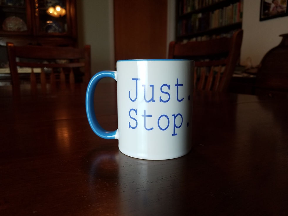 Just.Stop. Mug