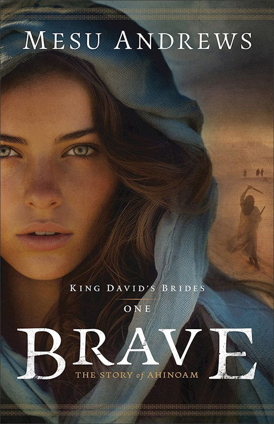 Brave (King David's Brides #1) The Story of Ahinoam  by Mesu Andrews