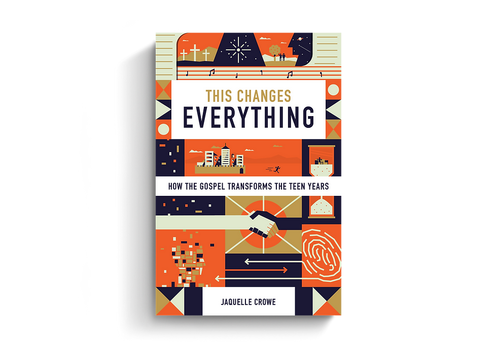 This Changes Everything: How the Gospel Transforms the Teen Years  By Jaquelle Crowe