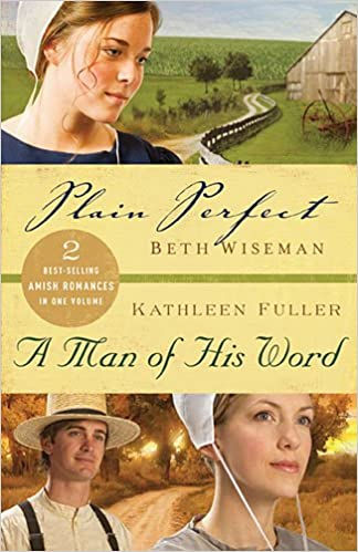 Plain Perfect by Beth Wiseman and A Man Of His Word by Kathleen Fuller Gently Read