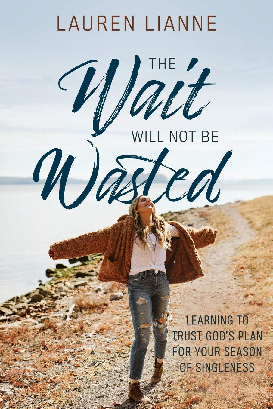 The Wait Will Not Be Wasted Learning To Trust God's Plan For Your Season of Singleness by Lauren Lianne