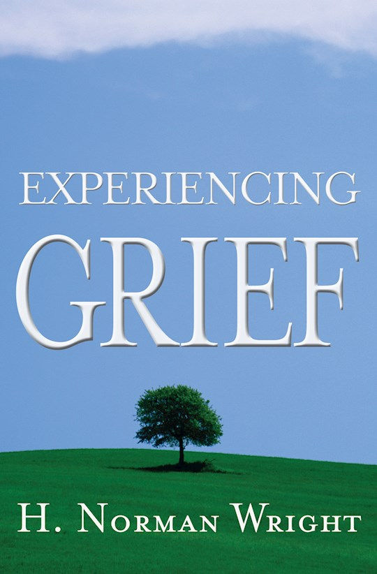 Experiencing Grief by H. Norman Wright