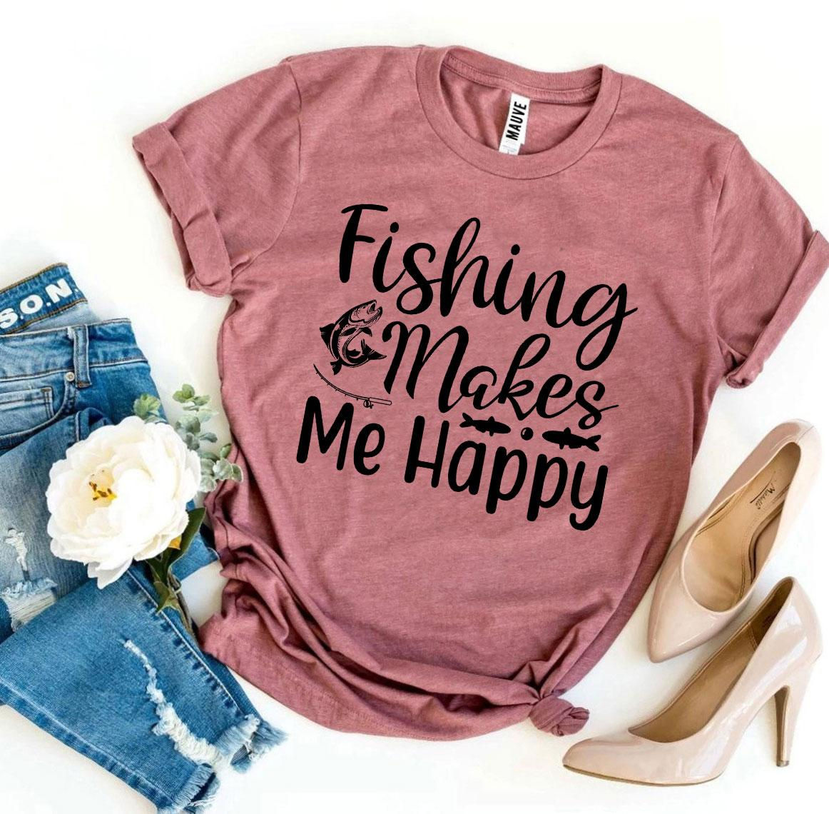 Fishing Makes Me Happy T-Shirt