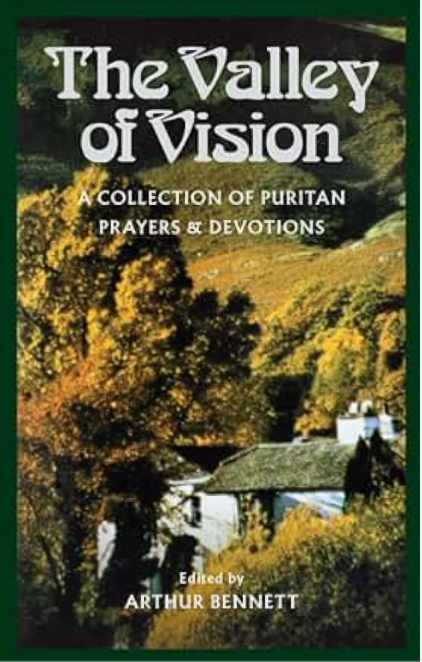 The Valley of Vision: A Collection of Puritan Prayers & Devotions
