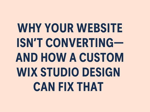 Why Your Website Isn’t Converting—And How a Custom WIX Studio Design Can Fix That