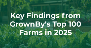 Key Findings from GrownBy's Top 100 Farms in 2025