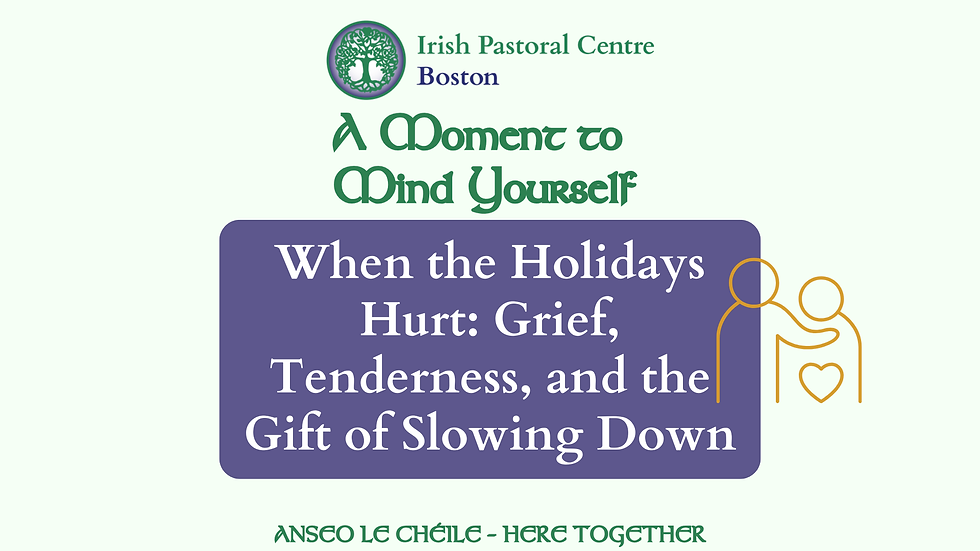 When the Holidays Hurt: Grief, Tenderness, and the Gift of Slowing Down