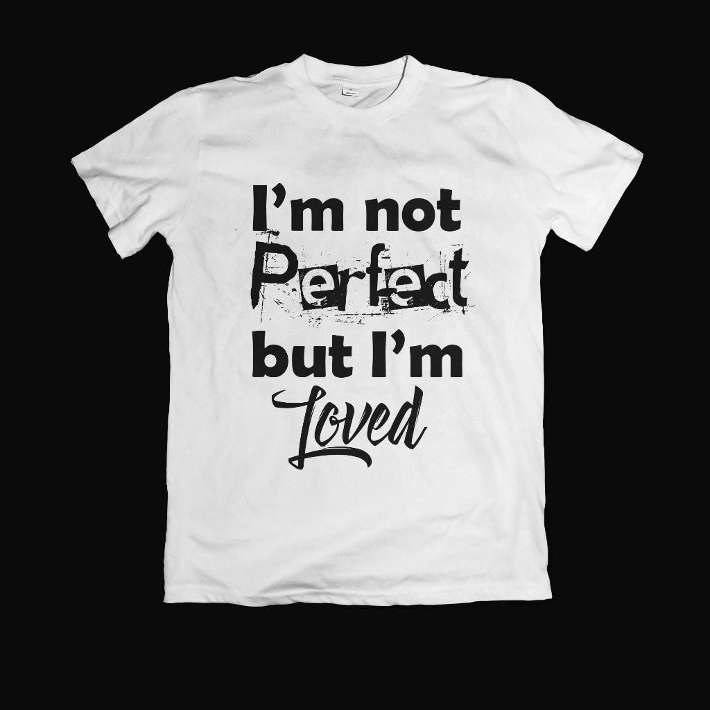 I'm Not Perfect But I'm Loved  T-Shirt