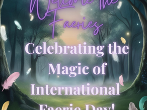 Welcome the Faeries: Celebrating the Magic of International Faerie Day!