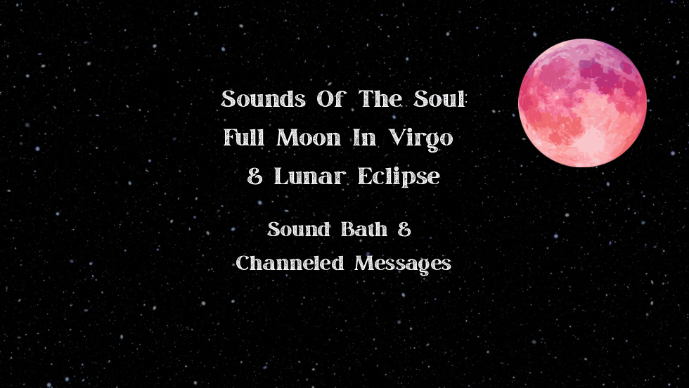 Sounds Of The Soul: Full Moon In Virgo & Lunar Eclipse