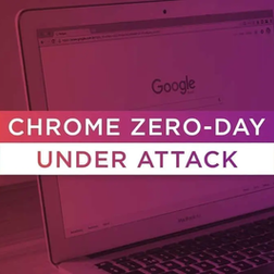 Patch your Chrome’s zero-day vulnerability ASAP