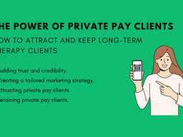 The Power of Private Pay Clients: How to Attract and Keep long-term therapy clients