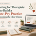 Marketing for Therapists: How to Build a Private-Pay Practice That Becomes the Clear Choice