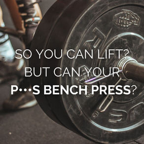 So You Can Lift? But Can Your Penis Bench Press? 