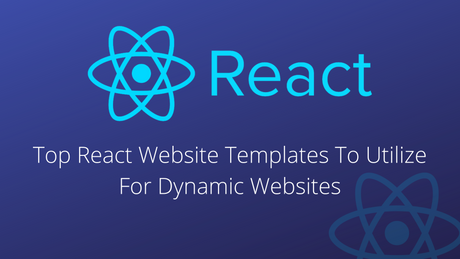 Top React Website Templates To Utilize For Dynamic Websites
