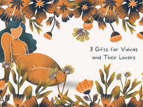 3 Gifts for Vulvas and Their Lovers