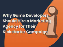 Why Game Developers Should Hire a Marketing Agency for Their Kickstarter Campaign