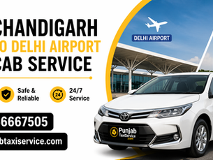 Chandigarh to Delhi Airport Cab Service – Comfortable, Reliable & Hassle-Free Travel by PunjabTaxiService
