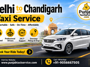 Delhi to Chandigarh Taxi Service – Comfortable, Reliable & Affordable Travel by Punjab Taxi Service