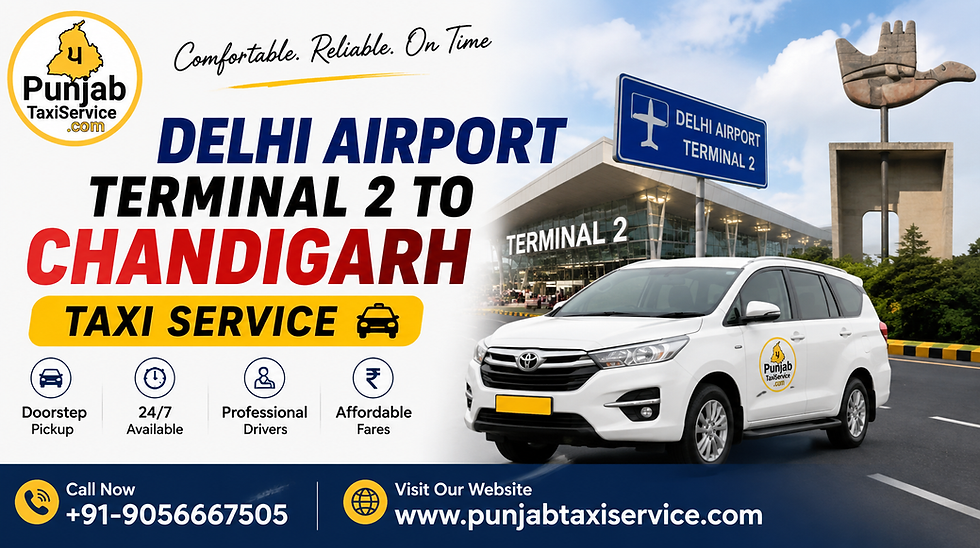 Delhi Airport Terminal 2 to Chandigarh Taxi Service: Your Complete Guide to a Comfortable Journey with Punjab Taxi Service
