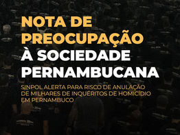 NOTA PÚBLICA DO SINPOL SOBRE A NULIDADE DE PRISÕES E INQUÉRITOS POLICIAIS DE HOMICÍDIOS POR FALTA DE ESTRUTURA NA POLÍCIA CIVIL DE PERNAMBUCO
