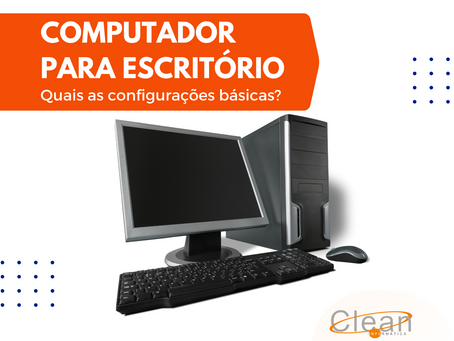 Computador para escritório: quais as configurações básicas?