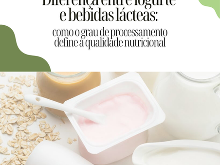 Diferença entre iogurte e bebidas lácteas: como o grau de processamento define a qualidade nutricional