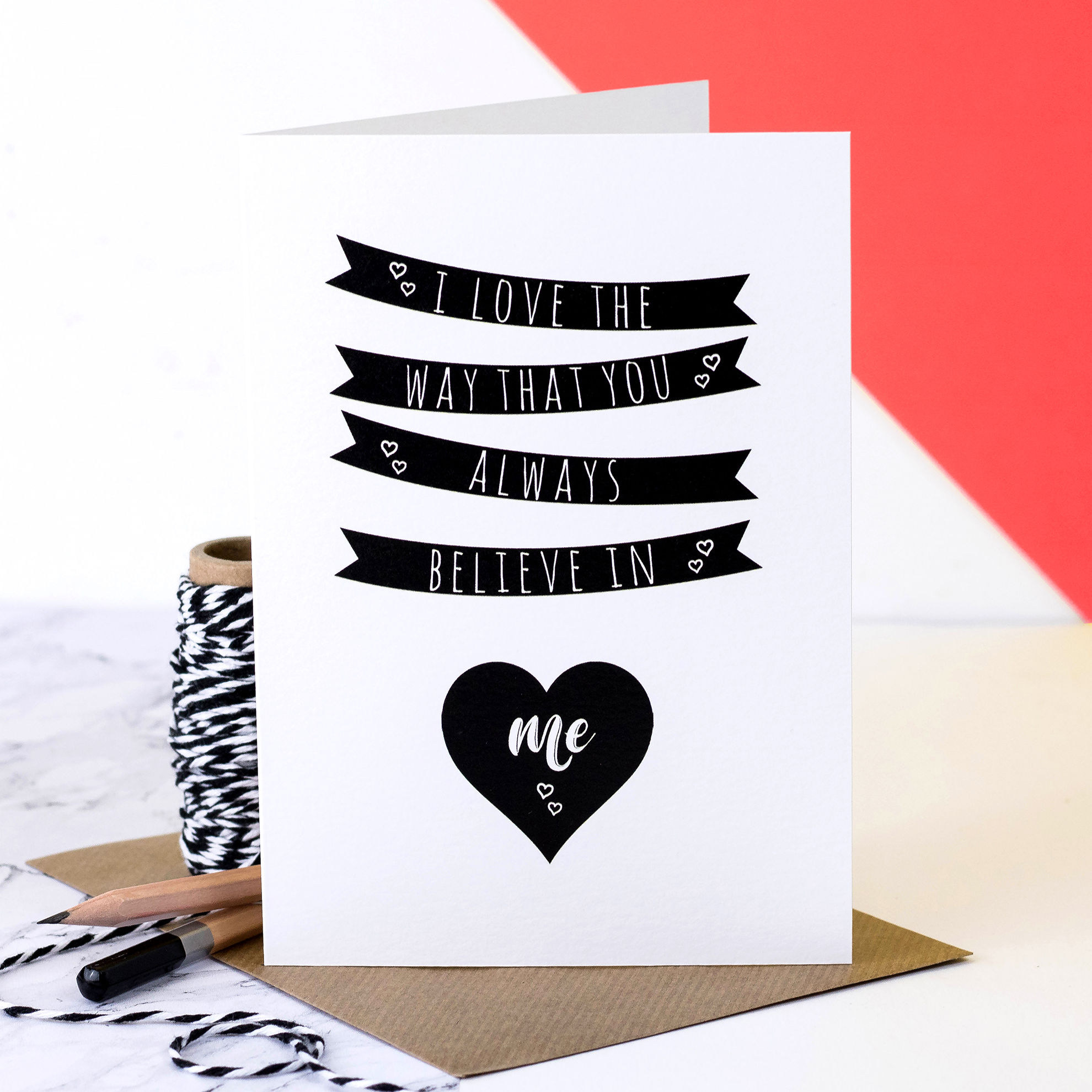 You Always Believe in Me Monochrome Love Card