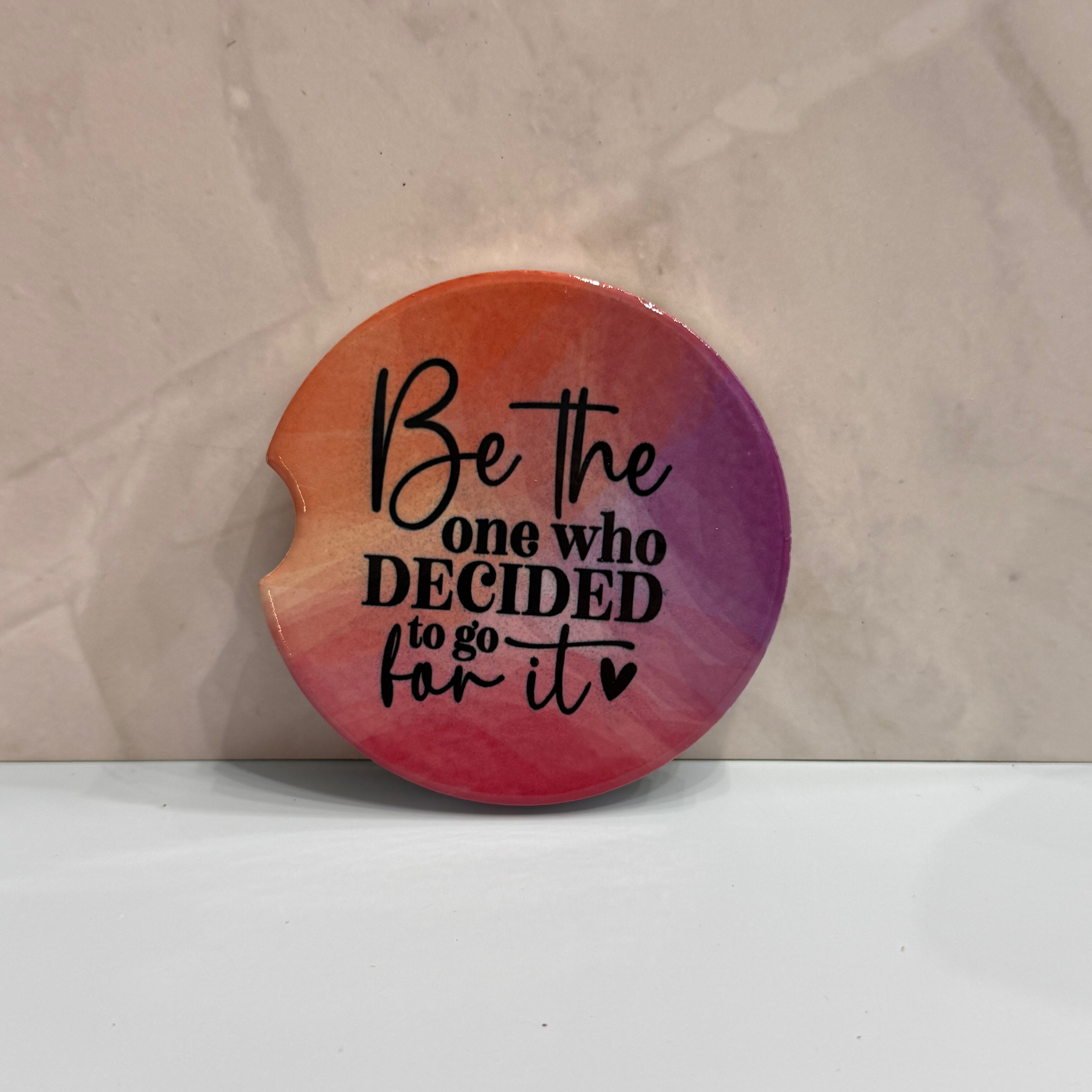 Be the One Who Decided to Go For It