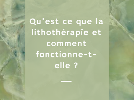 Qu'est ce que la lithothérapie et comment fonctionne-t-elle ?