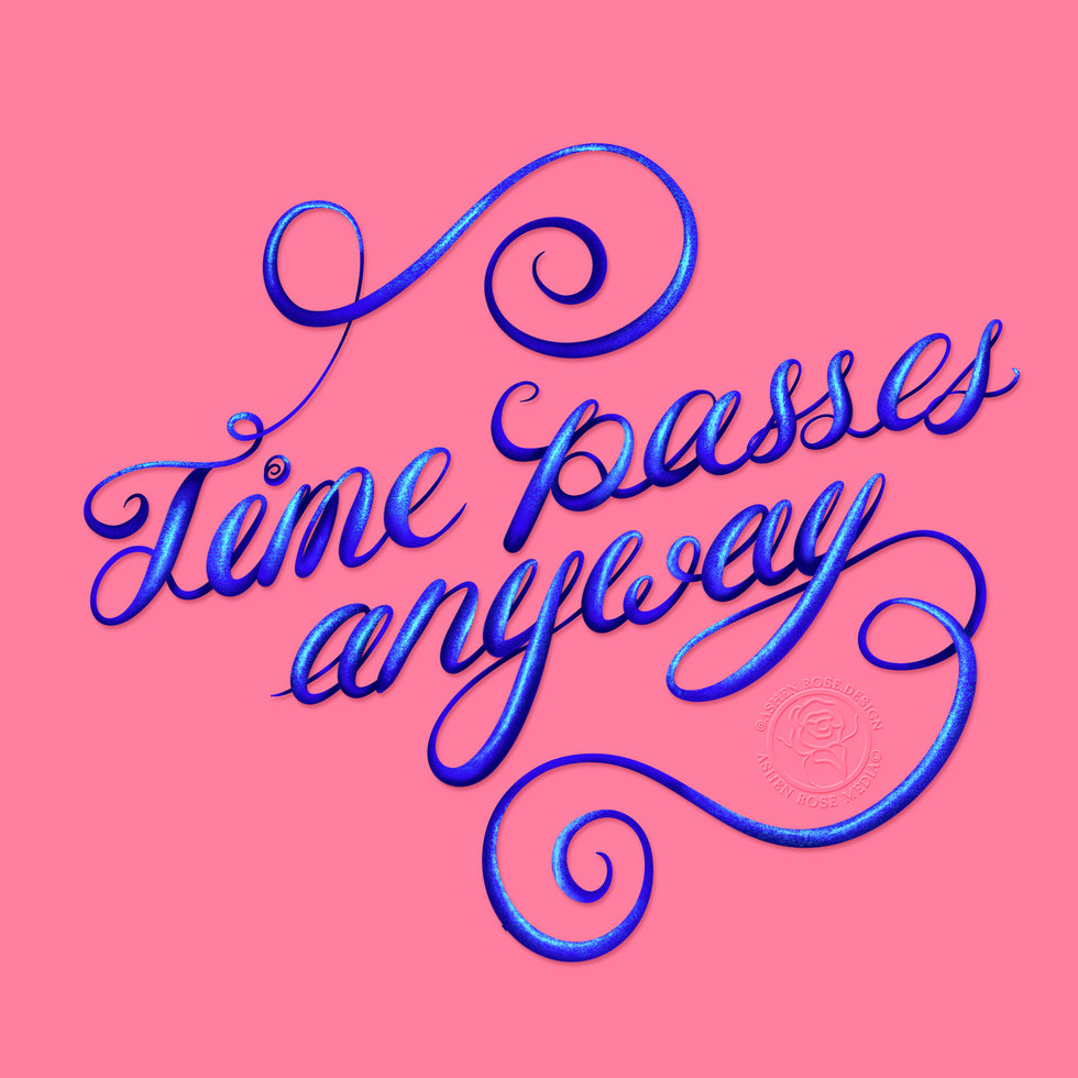 Blue calligraphy that reads “time passes anyway”, with swirly flourishing on the start and end. The background is a salmon pink.