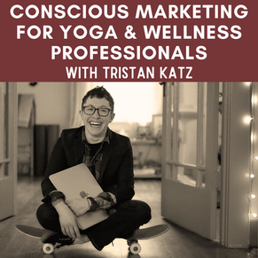 Conscious Marketing for Yoga and Wellness Professionals