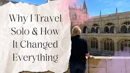Why I Travel Solo & How It Changed Everything