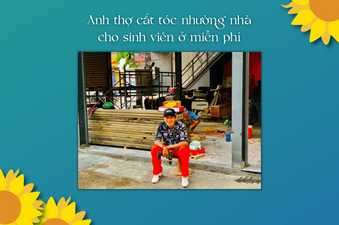 ANH THỢ CẮT TÓC NHƯỜNG NHÀ CHO SINH VIÊN Ở MIỄN PHÍ