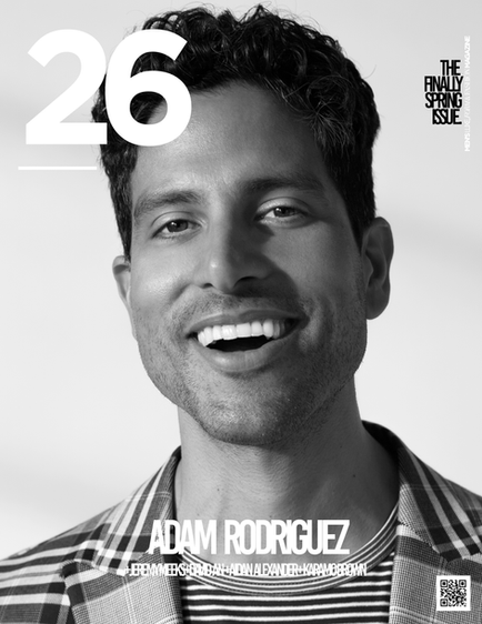 ACTOR ADAM RODRIGUEZ COVERS OUR 26 MAGAZINE FINALLY SPRING ISSUE!