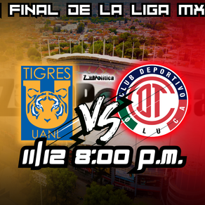 LISTA LA GRAN FINAL DE LA LIGA MX TIGRES POR OTRO CAMPEONATO Y TOLUCA POR EL BICAMPEONATO