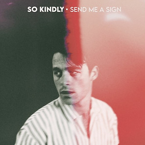 So Kindly - Send Me A Sign