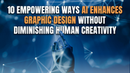 10 Empowering Ways AI Enhances Graphic Design Without Diminishing Human Creativity