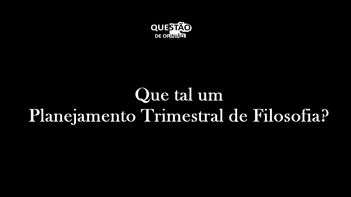 Planejamento de Filosofia 1 Ano do Ensino Médio (1º Trimestre)