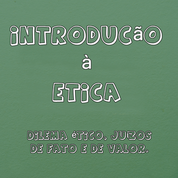 Introdução à Ética: O dilema ético e os juÃzos de fato e de valor.