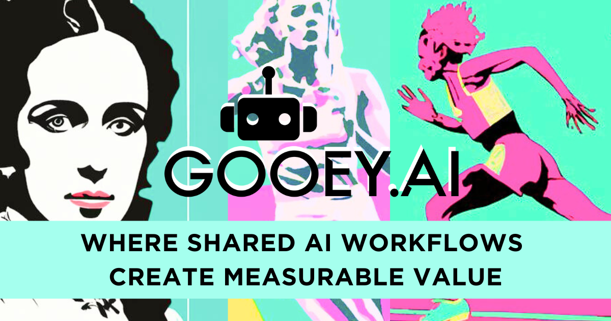 Gooey.AI - Shared Workflows with Measureable Value